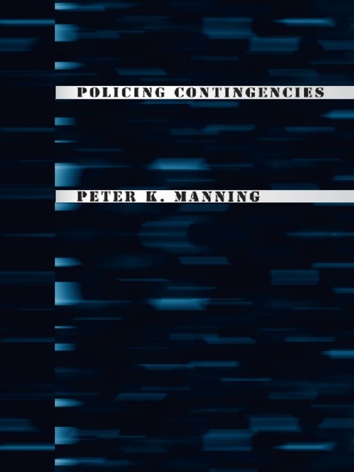 Title details for Policing Contingencies by Peter K. Manning - Available